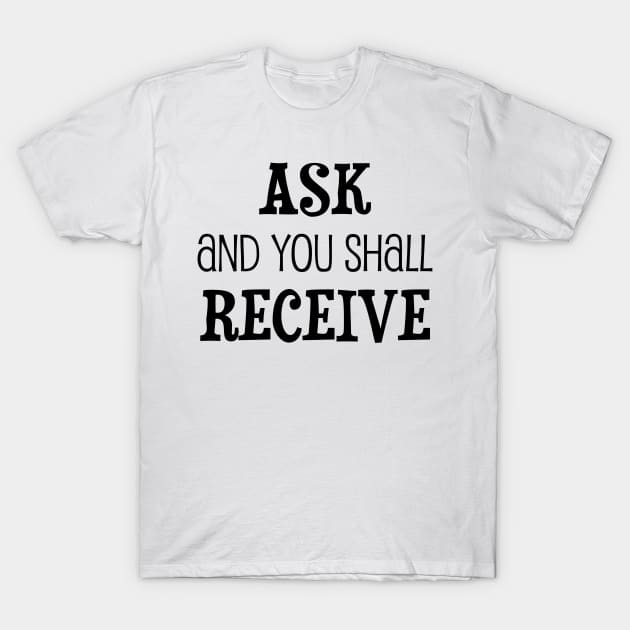 Ask and you shall receive - manifesting design T-Shirt by Manifesting123